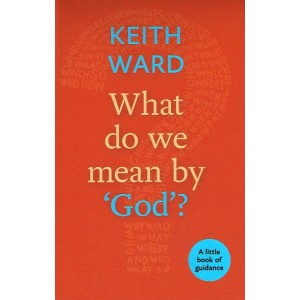 What Do We Mean By God? by Keith Ward